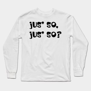 JUS SO JUS SO? - IN BLACK - CARNIVAL CARIBANA PARTY TRINI DJ Long Sleeve T-Shirt